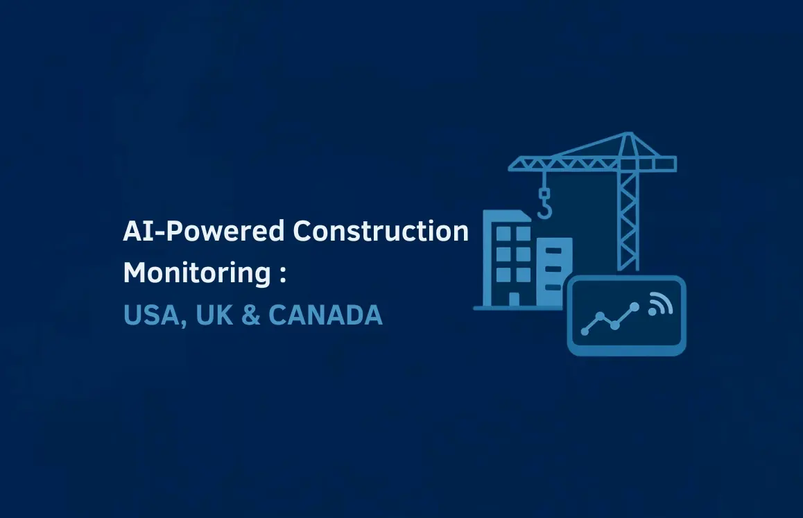 AI-Powered Construction Monitoring: USA, UK & Canada